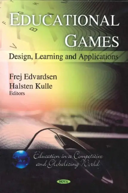 Educational Games: Design, Learning & Applications by Frej (EDT)/ Kulle, Halsten (EDT) Edvardsen