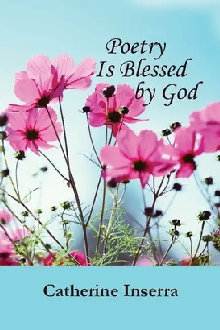 Poetry Is Blessed by God by Catherine Inserra