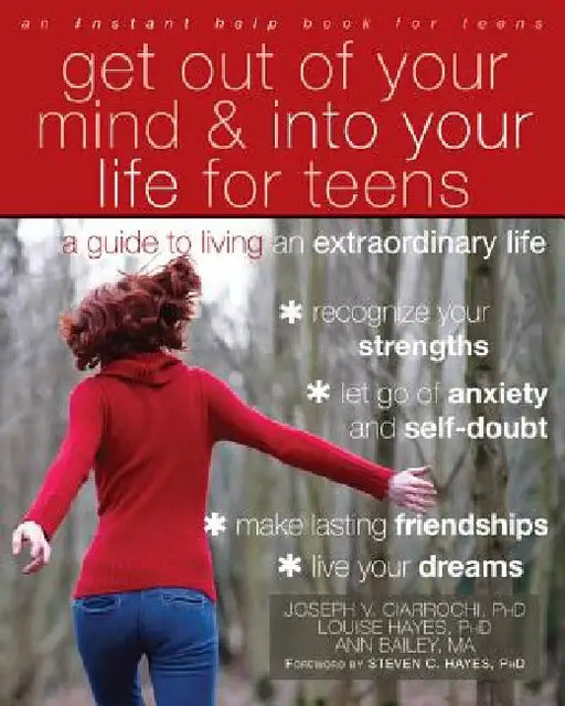 Get Out of Your Mind and Into Your Life for Teens: A Guide to Living an Extraordinary Life by Joseph V. Ciarrochi