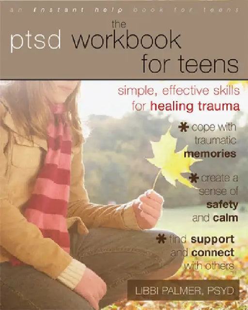 The PTSD Workbook for Teens: Simple, Effective Skills for Healing Trauma by Libbi Palmer