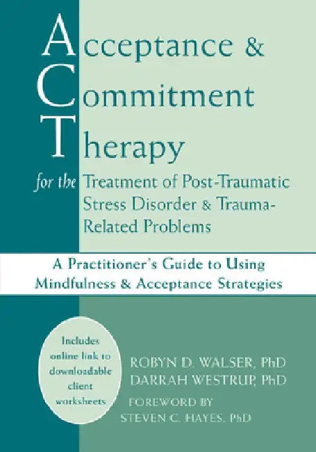 Acceptance & Commitment Therapy for the Treatment of Post-Traumatic Stress Disorder and Trauma-Related Problems by Robyn D. Walser