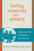 Loving Someone with Anxiety: Understanding and Helping Your Partner by Kate N. Thieda
