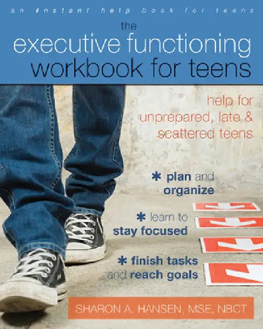 The Executive Functioning Workbook for Teens: Help for Unprepared, Late, and Scattered Teens by Sharon A. Hansen