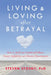 Living and Loving After Betrayal: How to Heal from Emotional Abuse, Deceit, Infidelity, and Chronic Resentment by Steven Stosny