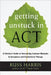 Getting Unstuck in Act: A Clinician's Guide to Overcoming Common Obstacles in Acceptance and Commitment Therapy by Russ Harris