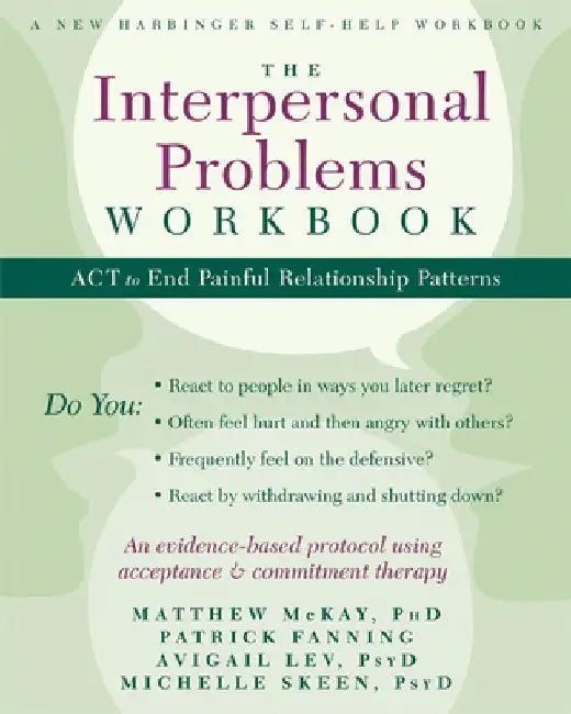 The Interpersonal Problems Workbook: ACT to End Painful Relationship Patterns by Matthew McKay