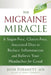 The Migraine Miracle: A Sugar-Free, Gluten-Free, Ancestral Diet to Reduce Inflammation and Relieve Your Headaches for Good by Josh Turknett