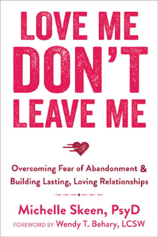 Love Me, Don't Leave Me by Dr. Michelle, PsyD Skeen