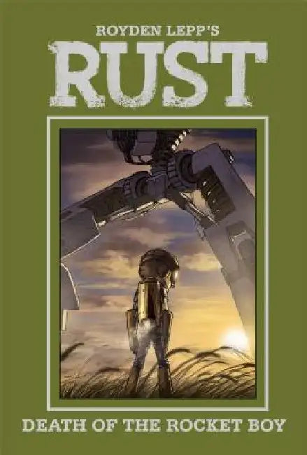 Rust Vol. 3: Death of the Rocket Boy by Royden Lepp