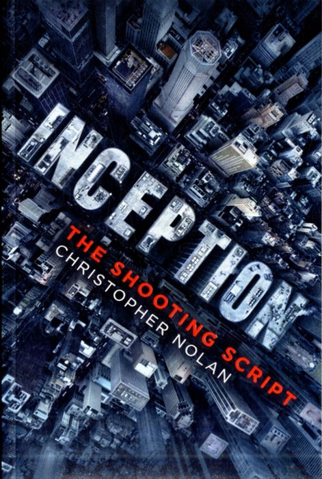 Inception: The Shooting Script by Christopher Nolan
