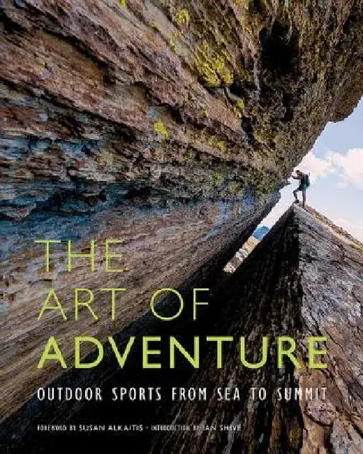 The Art of Adventure: Outdoor Sports from Sea to Summit by Ian Shive