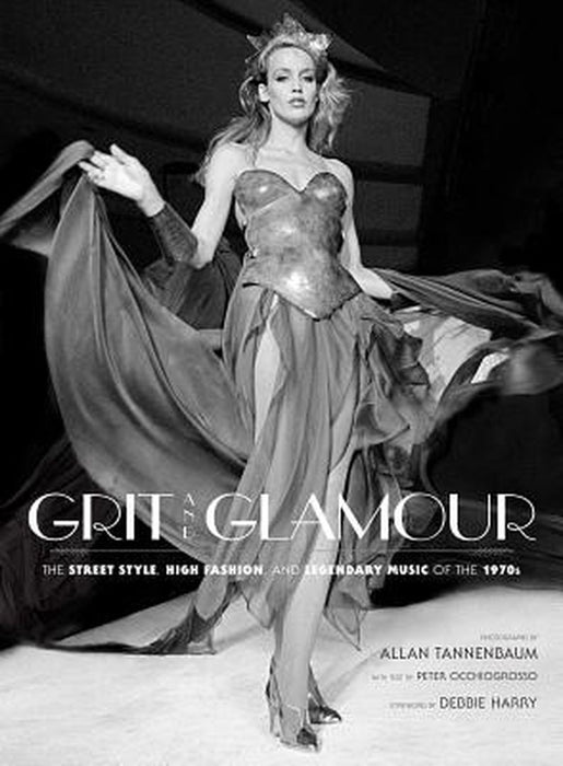 Grit and Glamour: The Street Style, High Fashion, and Legendary Music of the 1970s by Allan Tannenbaum