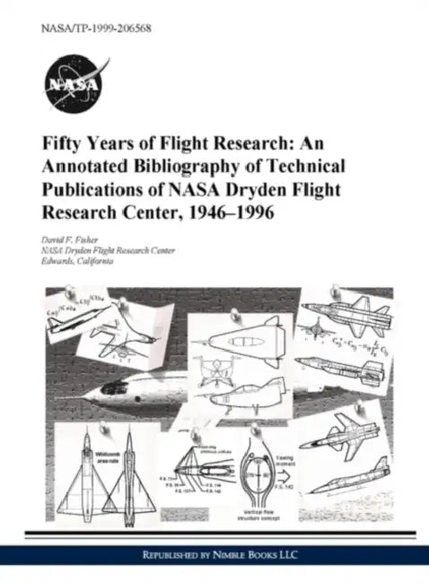 Fifty Years of Flight Research: An Annotated Bibliography of Technical Publications of NASA Dryden Flight Research Center, 1946-1996 by David F. Fisher