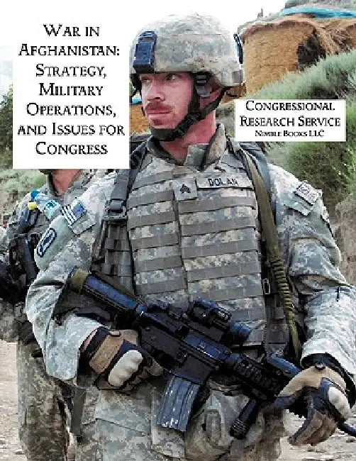 War in Afghanistan: Strategy, Military Operations, and Issues for Congress by Catherine Dale, Steve Bowman
