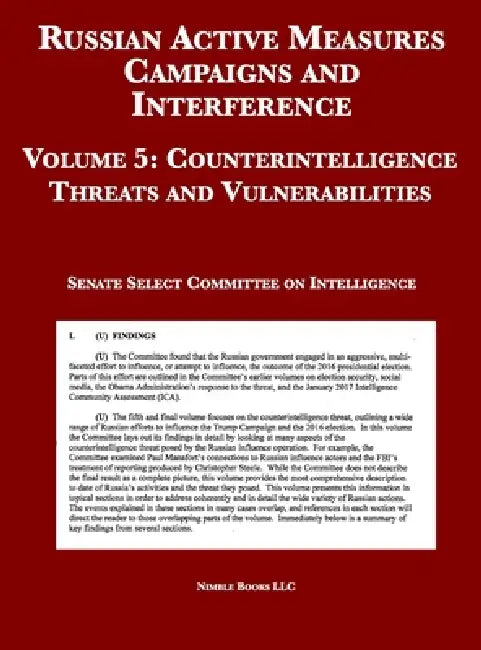 Russian Active Measures Campaigns and Interference: Volume 5: Counterintelligence Threats and Vulnerabilities by Select Committee on Intelligence