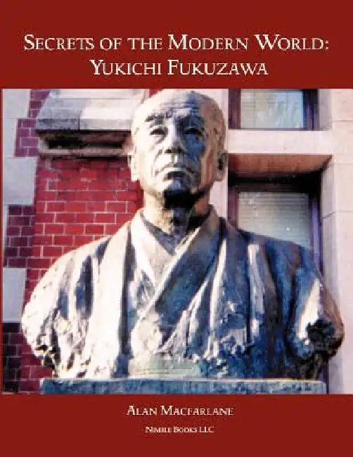 Secrets of the Modern World: Yukichi Fukuzawa by Alan MacFarlane