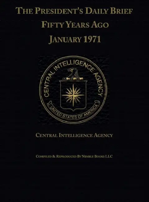The President's Daily Brief Fifty Years Ago: January 1971 by Central Intelligence Agency
