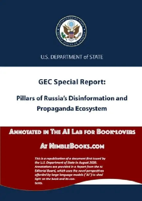 Pillars of Russia's Disinformation and Propaganda Ecosystem: Annotated in the AI Lab at NimbleBooks.com by U S Dept of State