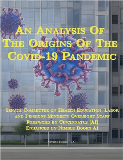 An Analysis Of The Origins Of The Covid-19 Pandemic by Senate Committee on Health Education, Cincinnatus [Ai]