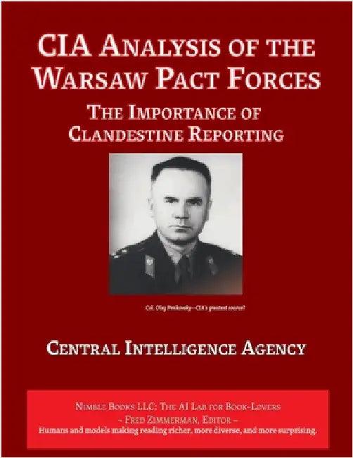 CIA Analysis of The Warsaw Pact Forces: The Importance of Clandestine Reporting by Central Intelligence Agency