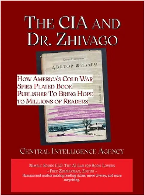The CIA and Dr. Zhivago: How America's Cold War Spies Played Book Publisher to Bring Hope to Millions by Central Intelligence Agency