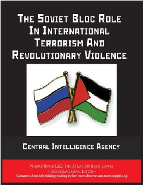 The Soviet Bloc Role In International Terrorism And Revolutionary Violence by Central Intelligence Agency