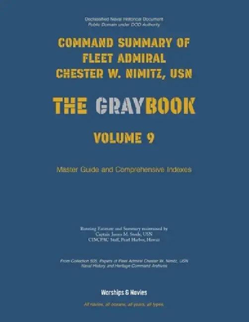Nimitz Graybook Volume 9: Master Guide & Index by Usn Fleet Admiral Chester W. Nimitz, Usn Captain James M. Steele, Warships & Navies Editorial