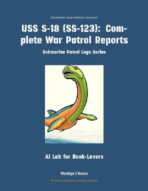 USS S-18 (Ss-123): Complete War Patrol Reports by Ai Lab for Book-Lovers