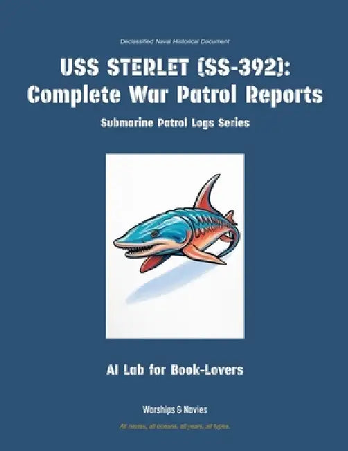 USS Sterlet (Ss-392): Complete War Patrol Reports by Ai Lab for Book-Lovers