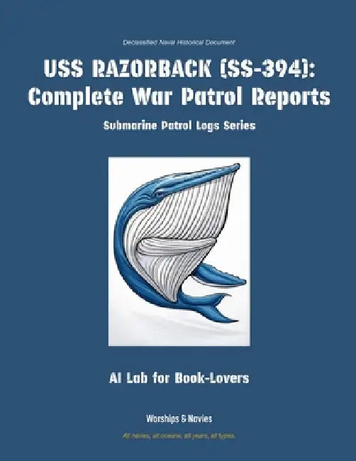 USS Razorback (Ss-394): Complete War Patrol Reports by Ai Lab for Book-Lovers