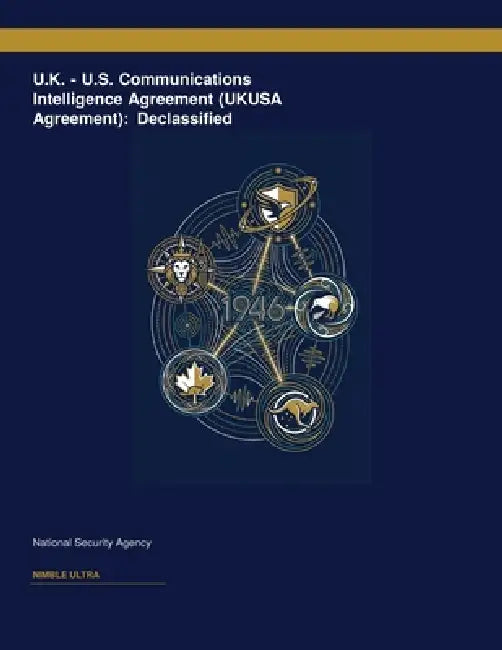 U.K. - U.S. Communications Intelligence Agreement (UKUSA Agreement): Declassified by National Security Agency