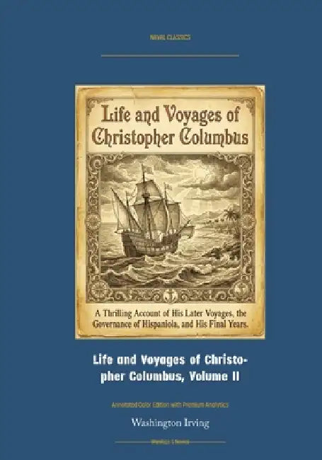 Life and Voyages of Christopher Columbus, Volume II: Annotated Color Edition with Premium Analytics by Washington Irving, Jellicoe Ai