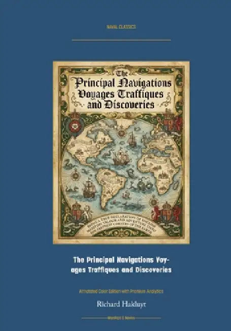 The Principal Navigations Voyages Traffiques and Discoveries: Annotated Color Edition with Premium Analytics by Richard Hakluyt, Jellicoe Ai