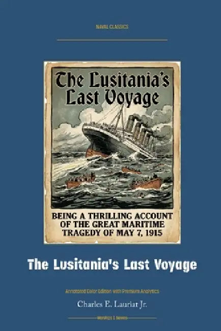 The Lusitania's Last Voyage: Annotated Color Edition with Premium Analytics by Jr. Lauriat Charles E., Jellicoe Ai