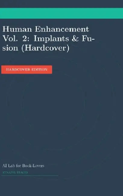 Human Enhancement Vol. 2: Implants & Fusion (Hardcover) by Ai Lab for Book-Lovers
