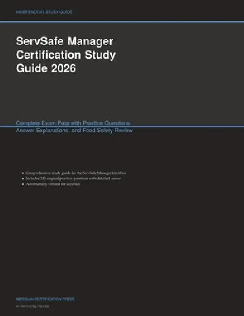 ServSafe Manager Certification Study Guide 2026: Complete Exam Prep with Practice Questions, Answer Explanations, and Food Safety Review by Meridian Certification Press