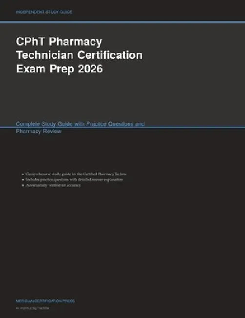 CPhT Pharmacy Technician Certification Exam Prep 2026: Complete Study Guide with Practice Questions and Pharmacy Review by Meridian Certification Press