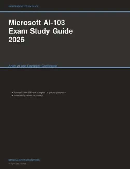 Microsoft AI-103 Exam Study Guide 2026: Azure AI App Developer Certification by Meridian Certification Press