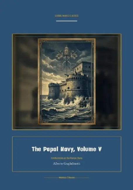 The Papal Navy, Volume V by Alberto Guglielmotti, Jellicoe Ai