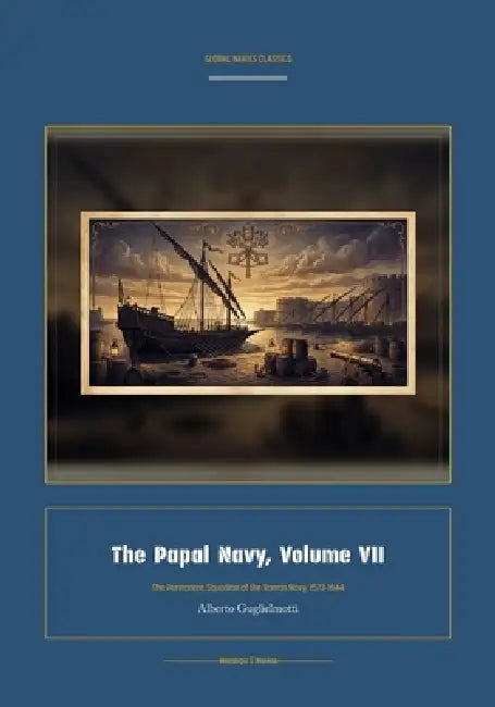 The Papal Navy, Volume VII by Alberto Guglielmotti, Jellicoe Ai
