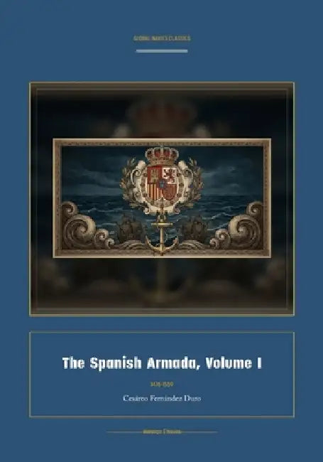 The Spanish Armada, Volume I by Cesàreo Fernàndez Duro, Jellicoe Ai