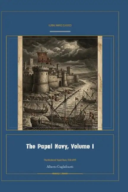 The Papal Navy, Volume I by Alberto Guglielmotti, Jellicoe Ai