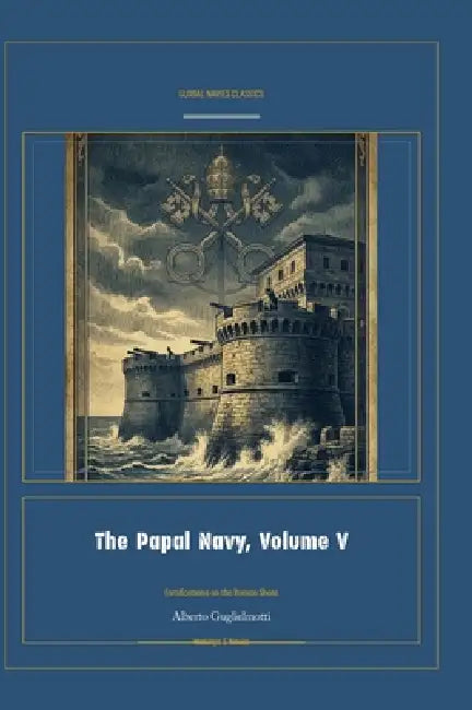 The Papal Navy, Volume V by Alberto Guglielmotti, Jellicoe Ai
