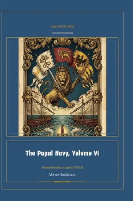 The Papal Navy, Volume VI by Alberto Guglielmotti, Jellicoe Ai