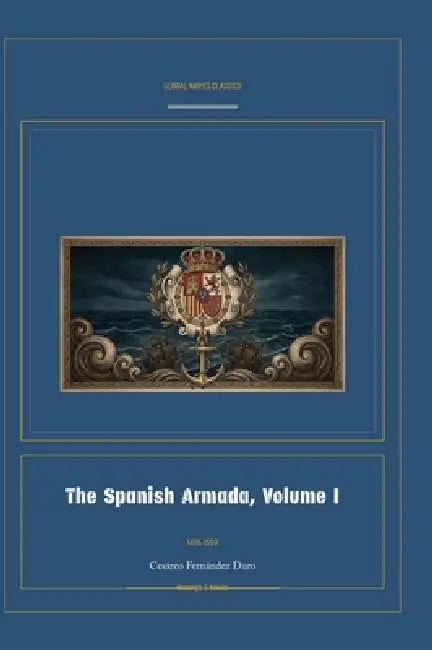 The Spanish Armada, Volume I by Cesàreo Fernàndez Duro, Jellicoe Ai