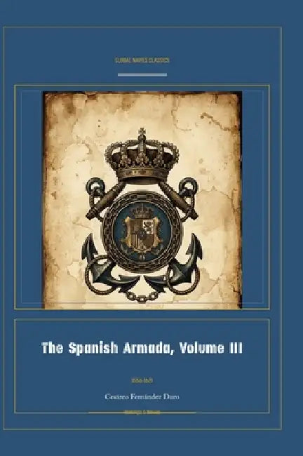 The Spanish Armada, Volume III by Cesàreo Fernàndez Duro, Jellicoe Ai