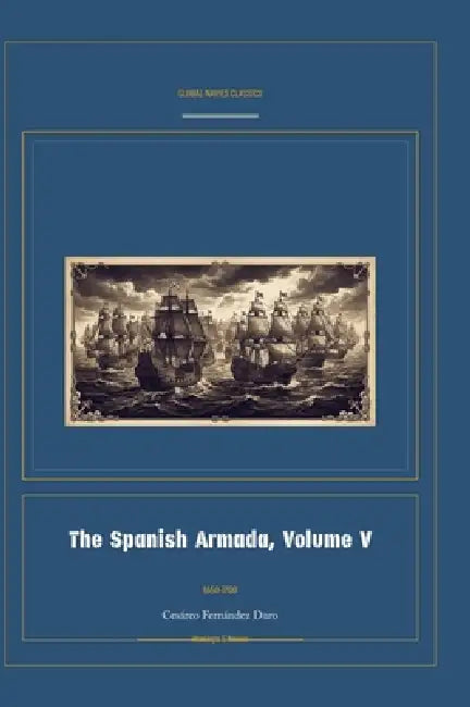 The Spanish Armada, Volume V by Cesàreo Fernàndez Duro, Jellicoe Ai