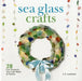 Sea Glass Crafts: 28 Fun Projects You Can Make at Home by C. S. Lambert
