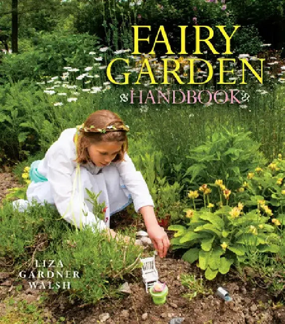 Fairy Garden Handbook by Liza Gardner Walsh