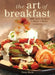 The Art of Breakfast: B&b Style Recipes to Make at Home by Dana Moos